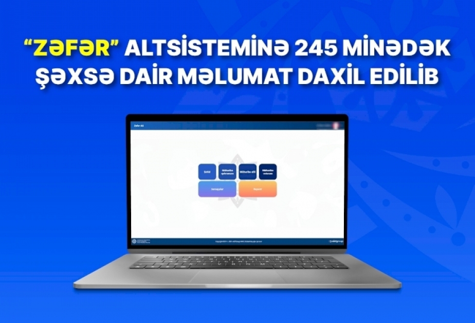 “Zəfər” altsisteminə 245 minədək şəxsə dair məlumat daxil edilib