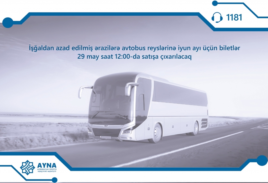 İşğaldan azad olunmuş ərazilərə avtobus reyslərinə iyun ayı üçün biletlər satışa çıxarılacaq