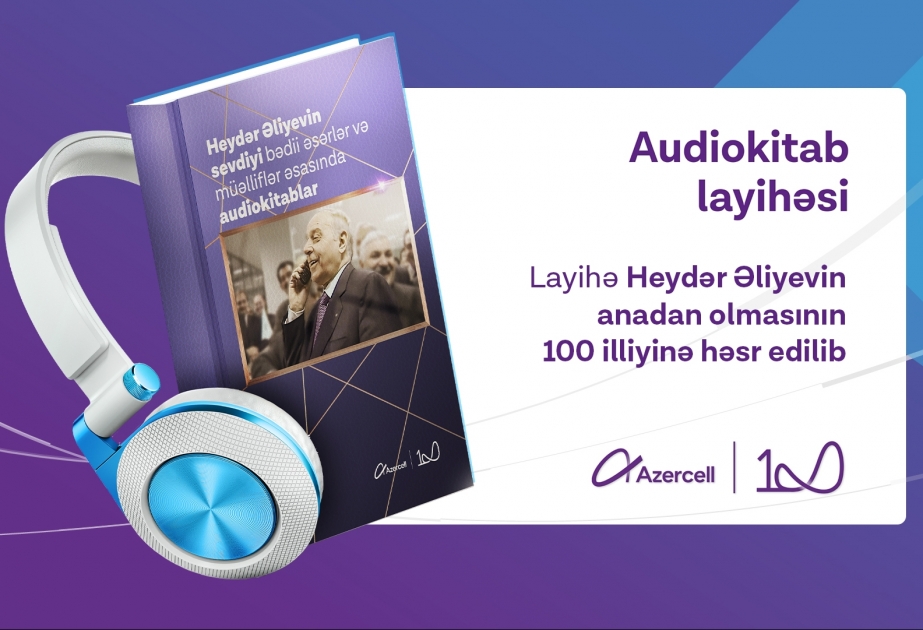 ®  “Azercell Telekom” Heydər Əliyevin ən sevdiyi kitabları audio və elektron formatlarda təqdim edir