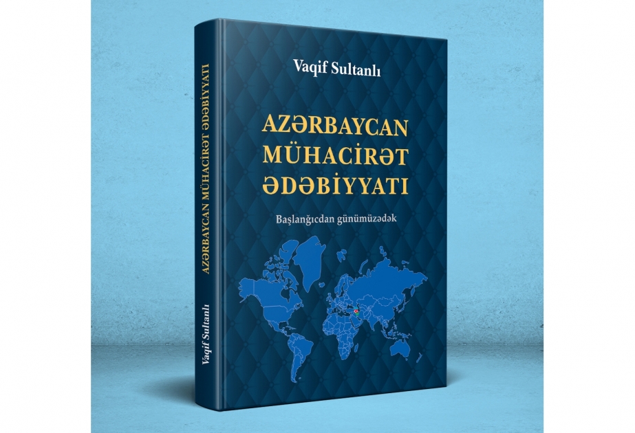 Vaqif Sultanlının mühacirət ədəbiyyatı ilə bağlı yeni araşdırması işıq üzü görüb
