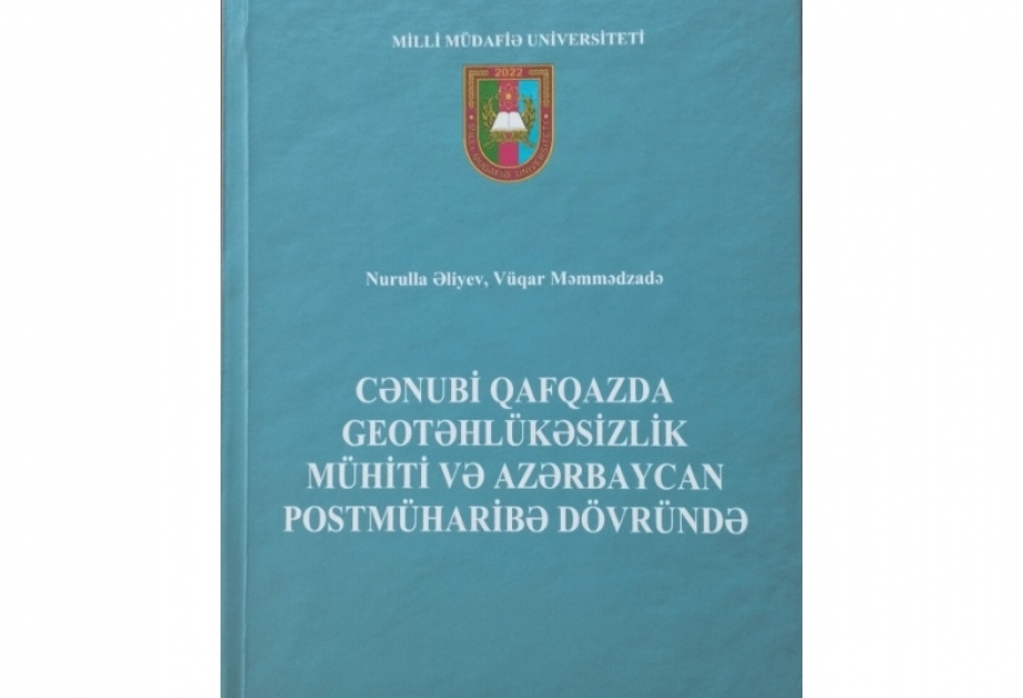 “Cənubi Qafqazda geotəhlükəsizlik mühiti və Azərbaycan postmüharibə dövründə” adlı dərs vəsaiti çapdan çıxıb