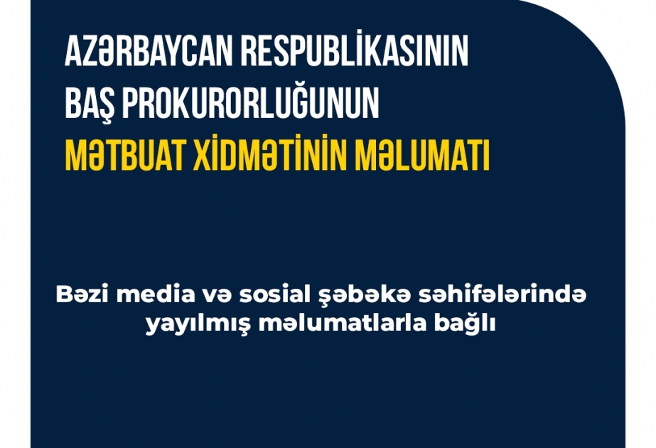 Baş Prokurorluq bəzi media və sosial şəbəkə səhifələrində yayılmış məlumatlara münasibət bildirib