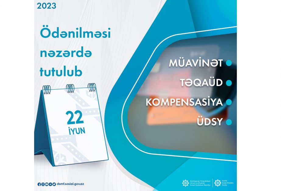 Bütün müavinət, təqaüd, kompensasiya və ünvanlı dövlət sosial yardımlarının ödənilməsi iyunun 22-də nəzərdə tutulub