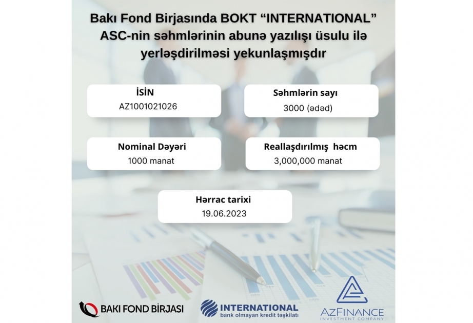 Bakı Fond Birjasında BOKT “İnternational” ASC-nin səhmlərinin abunə yazılışı üsulu ilə yerləşdirilməsi yekunlaşıb