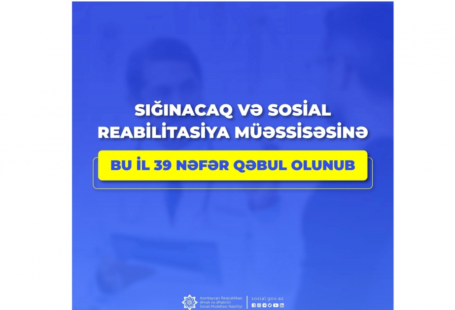 Sığınacaq və Sosial Reabilitasiya Müəssisəsinə bu il 39 nəfər qəbul olunub
