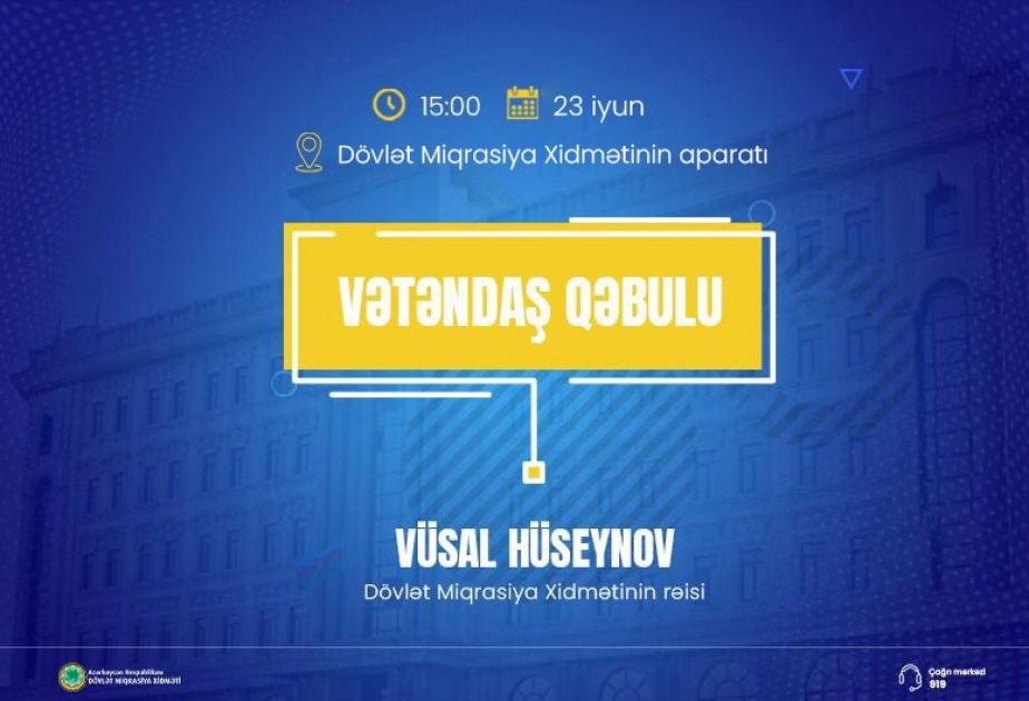 Dövlət Miqrasiya Xidmətinin rəisi vətəndaşlarla görüşəcək