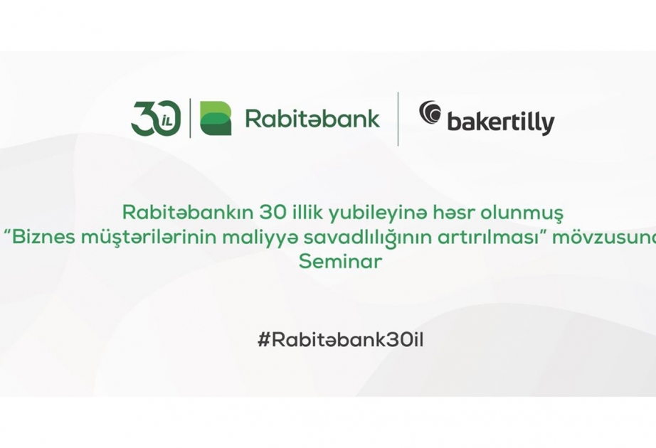 ®  “Rabitəbank” biznes müştəriləri üçün “Maliyyə savadlılığın artırılması” mövzusunda seminar keçirib