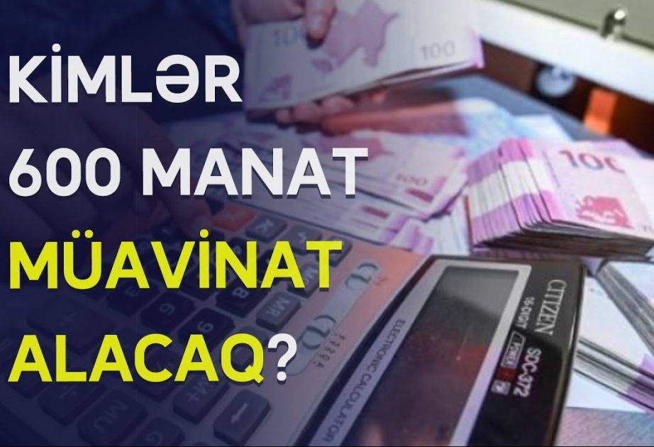600 manat müavinətin verilməsinə başlanılır: kimlər alacaq? -  ekspert açıqlayır