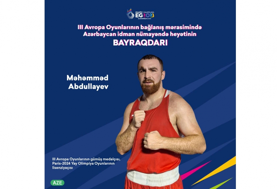 Avropa Oyunlarının bağlanış mərasimində Azərbaycanın bayraqdarı bəlli olub