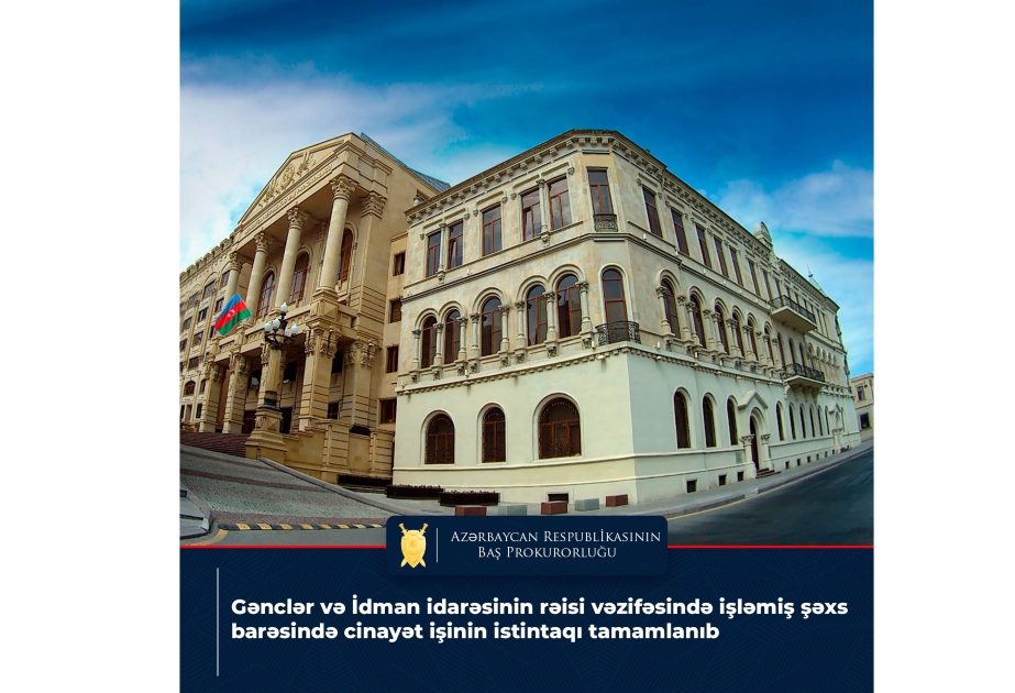 Gənclər və İdman idarəsinin vəzifəli şəxsi barədə cinayət işinin istintaqı tamamlanıb