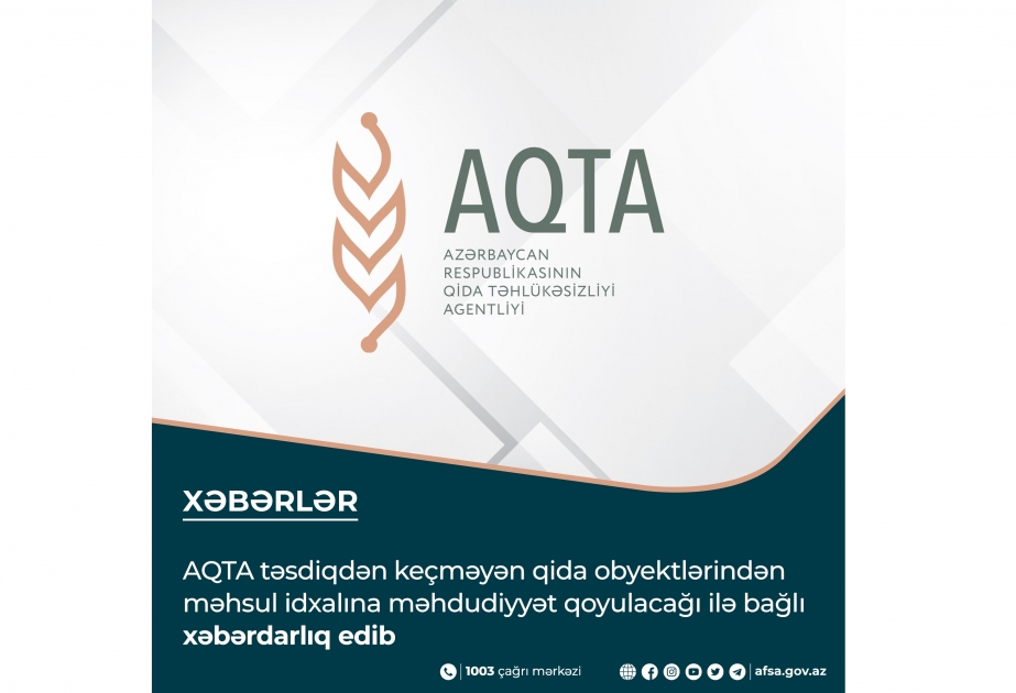 AQTA təsdiqdən keçməyən qida obyektlərindən məhsul idxalına məhdudiyyət qoyulacağı ilə bağlı xəbərdarlıq edib