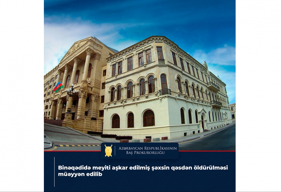 Binəqədidə cəsədi aşkarlanmış şəxsin qəsdən öldürülməsi müəyyənləşdirilib