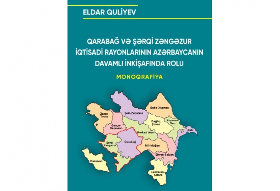 Yeni nəşr: Qarabağ və Şərqi Zəngəzur iqtisadi rayonlarının Azərbaycanın davamlı inkişafında rolu