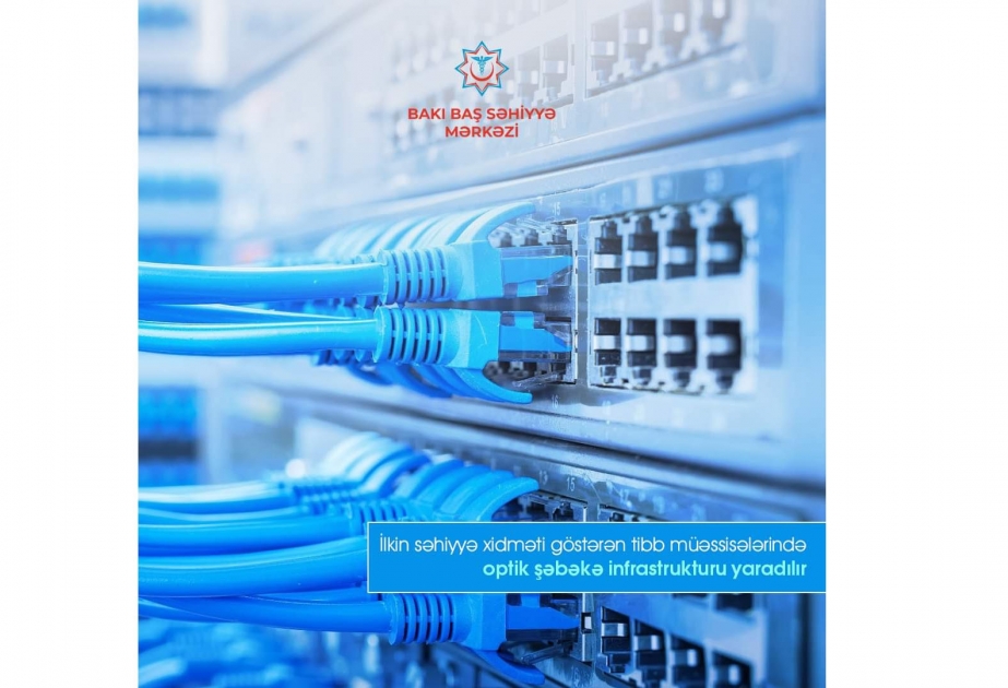 İlkin səhiyyə xidməti göstərən tibb müəssisələrində optik şəbəkə infrastrukturu yaradılır