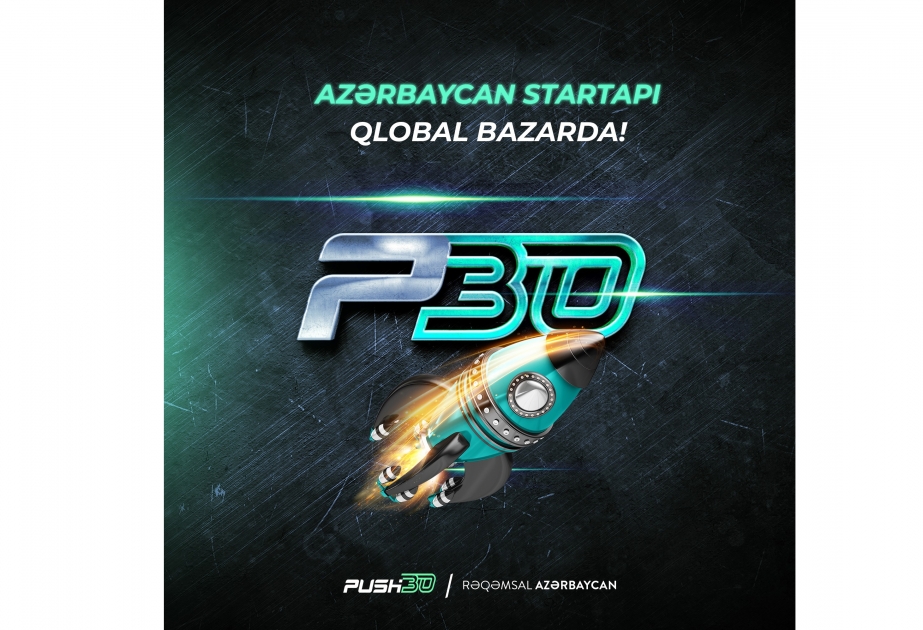 Azərbaycanın ən uğurlu startaplarından sayılan “Push30” qlobal bazarda
