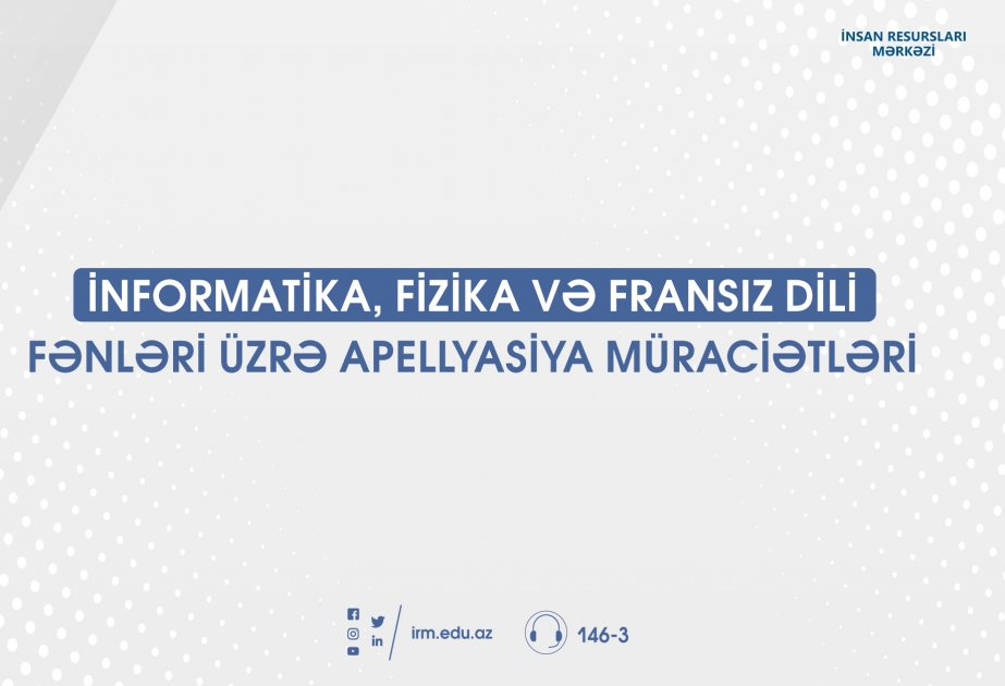 İnformatika, fizika və fransız dili fənləri üzrə apellyasiya müraciətlərinə başlanılıb