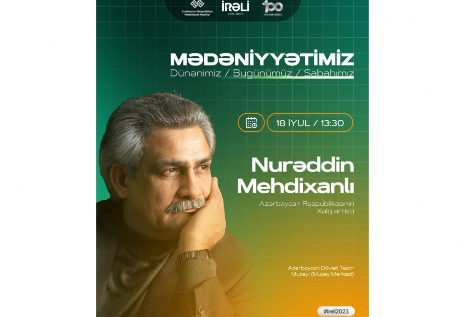 “MədəniyyətimİZ” layihəsinin növbəti görüşü Xalq artisti Nurəddin Mehdixanlı ilə olacaq