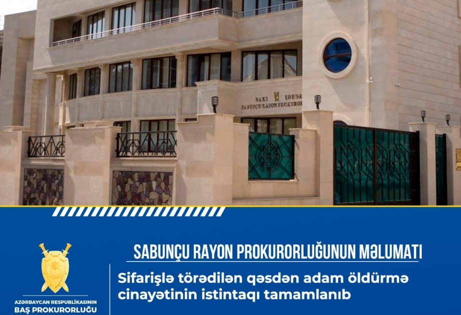 Sifarişlə törədilən qəsdən adam öldürmə cinayətinin istintaqı tamamlanıb