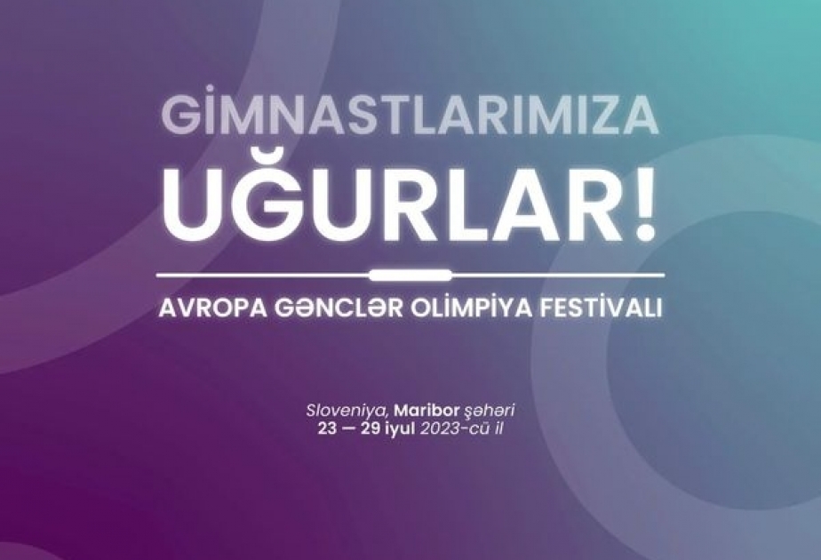 İdman gimnastikası üzrə yığma komandanın üzvləri Avropa Gənclər Festivalında iştirak edəcəklər
