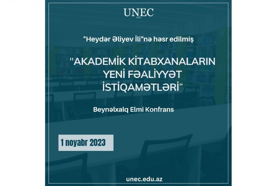 “Akademik kitabxanaların yeni fəaliyyət istiqamətləri” - beynəlxalq elmi konfrans