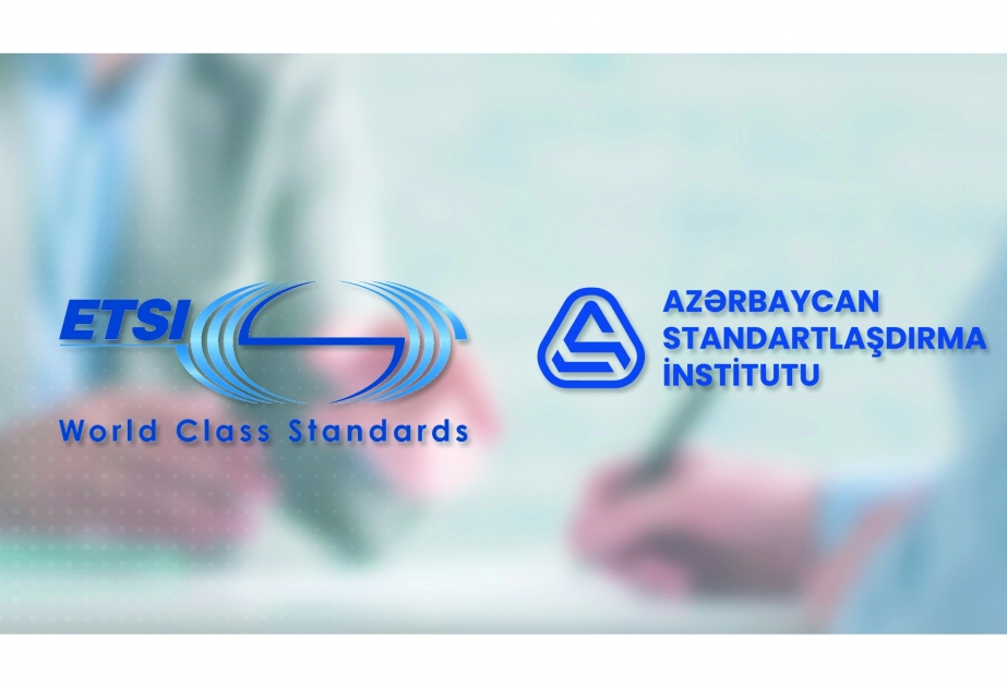 AZSTAND və Avropa Telekommunikasiya Standartlaşdırma İnstitutu arasında əməkdaşlığa dair müqavilə imzalanıb