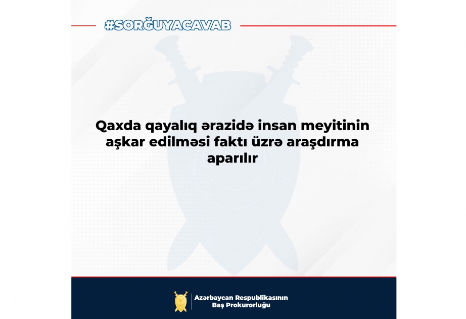 Qaxda qayalıq ərazidə insan cəsədinin aşkarlanması faktı üzrə araşdırma aparılır