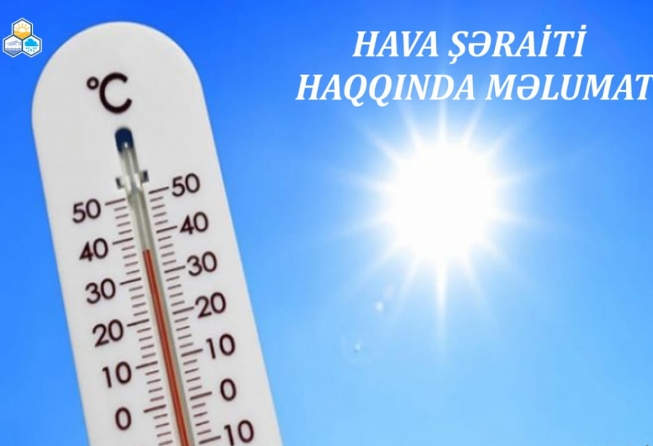 Avqustun 12-dək ölkə ərazisində bəzi yerlərdə maksimal temperaturun 42-44 dərəcə isti olacağı gözlənilir