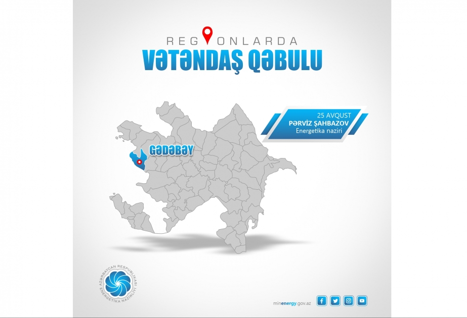 Energetika naziri Gədəbəydə vətəndaşlarla görüşəcək