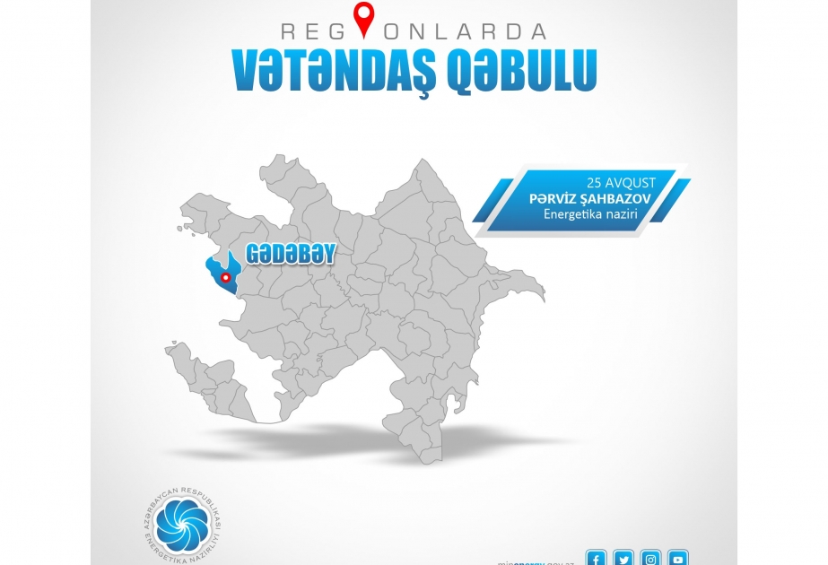Energetika naziri Gədəbəydə vətəndaşları qəbul edəcək