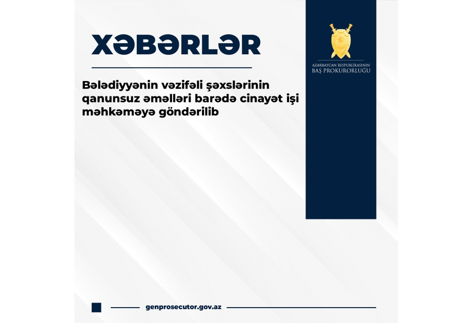 Bələdiyyənin vəzifəli şəxslərinin qanunsuz əməlləri barədə cinayət işi məhkəməyə göndərilib