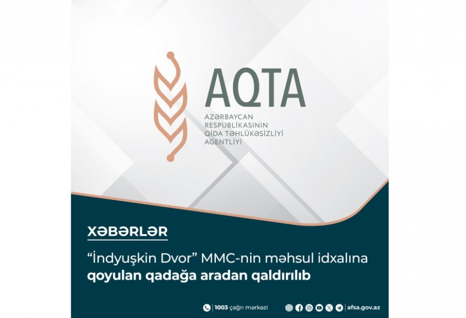 “İndyuşkin Dvor” MMC-nin məhsul idxalına qoyulan qadağa aradan qaldırılıb