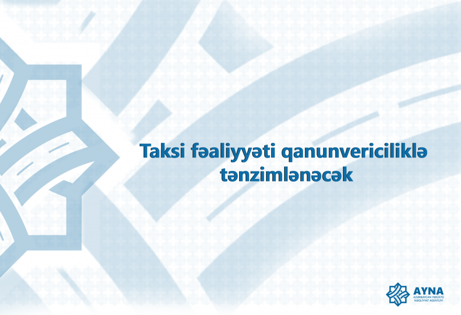 Taksi fəaliyyəti qanunvericiliklə tənzimlənəcək