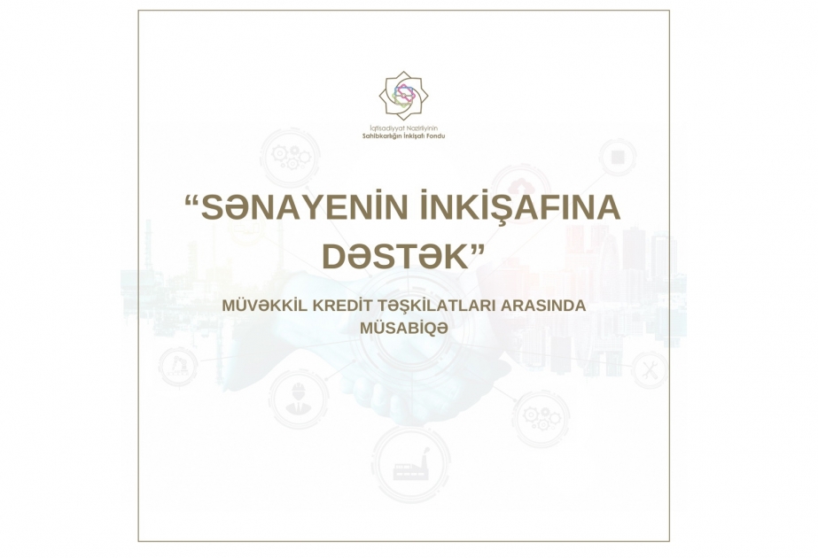 Sahibkarlığın İnkişafı Fondu “Sənayenin inkişafına dəstək” adlı müsabiqə keçirir