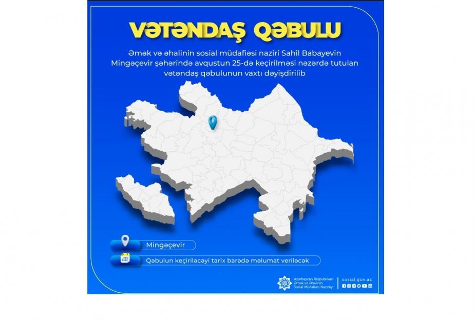 Əmək və əhalinin sosial müdafiəsi nazirinin Mingəçevirdə keçirəcəyi vətəndaş qəbulunun vaxtı dəyişdirilib