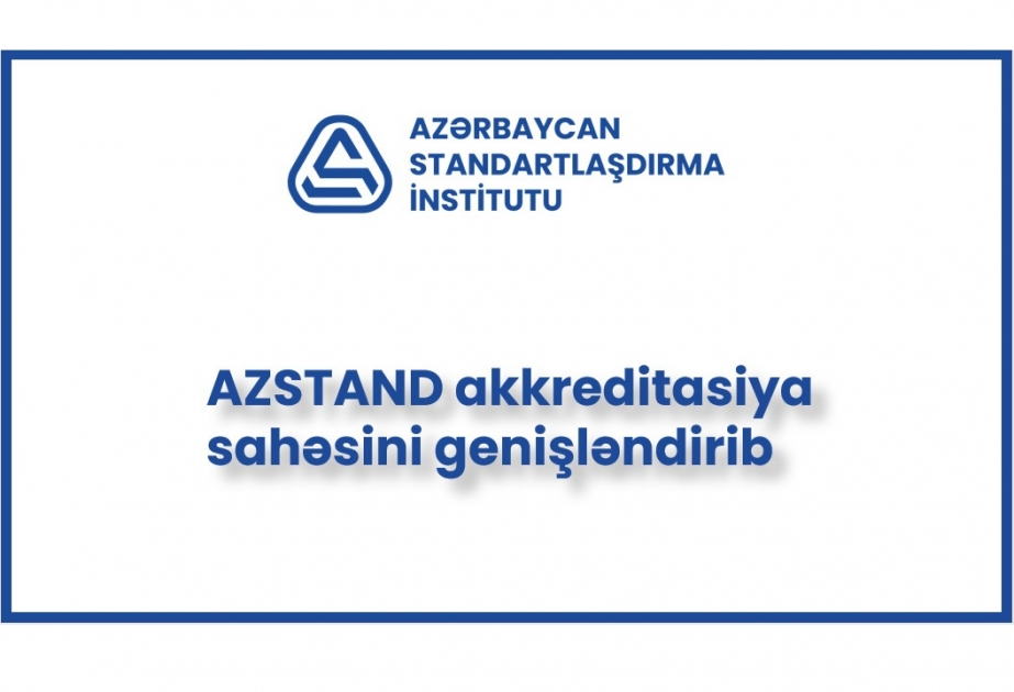 Standartlaşdırma İnstitutu akkreditasiya sahəsini genişləndirib