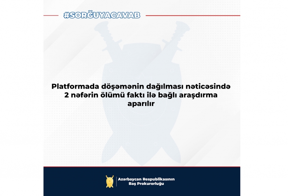Xəzər dənizində platformada döşəmənin dağılması nəticəsində iki nəfərin ölüm faktı ilə bağlı araşdırma aparılır