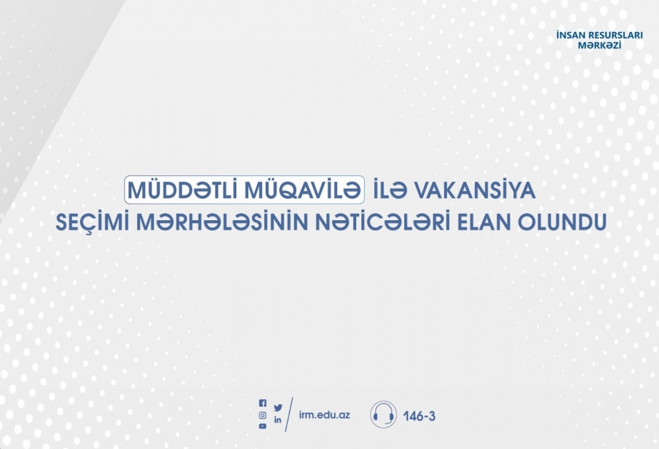 Müddətli müqavilə ilə vakansiya seçimi mərhələsinin nəticələri elan edilib