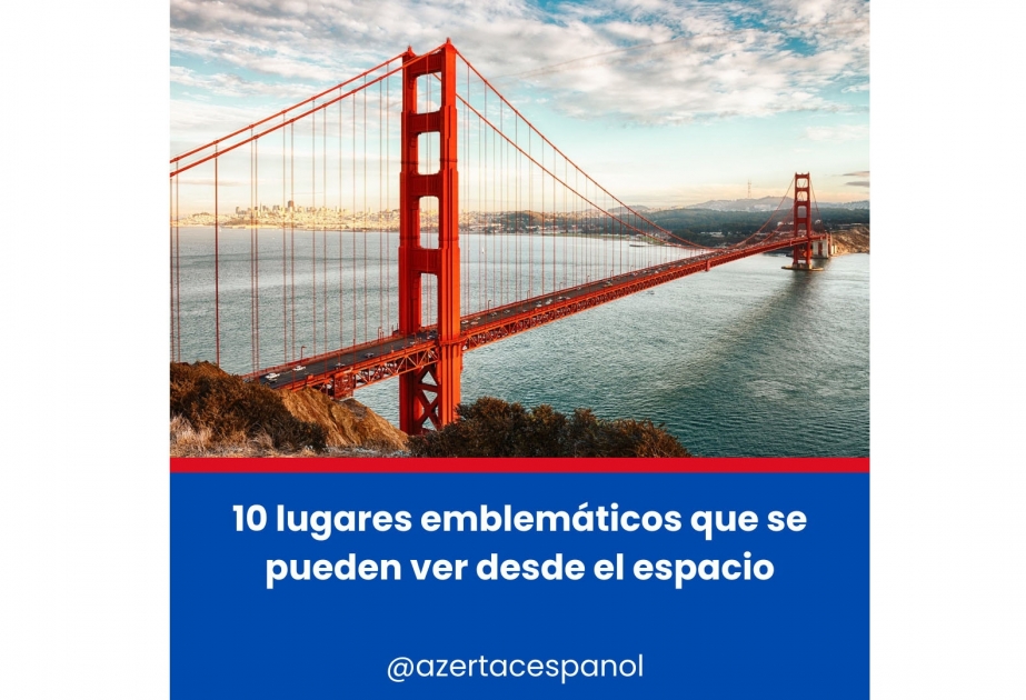 10 lugares emblemáticos que se pueden ver desde el espacio