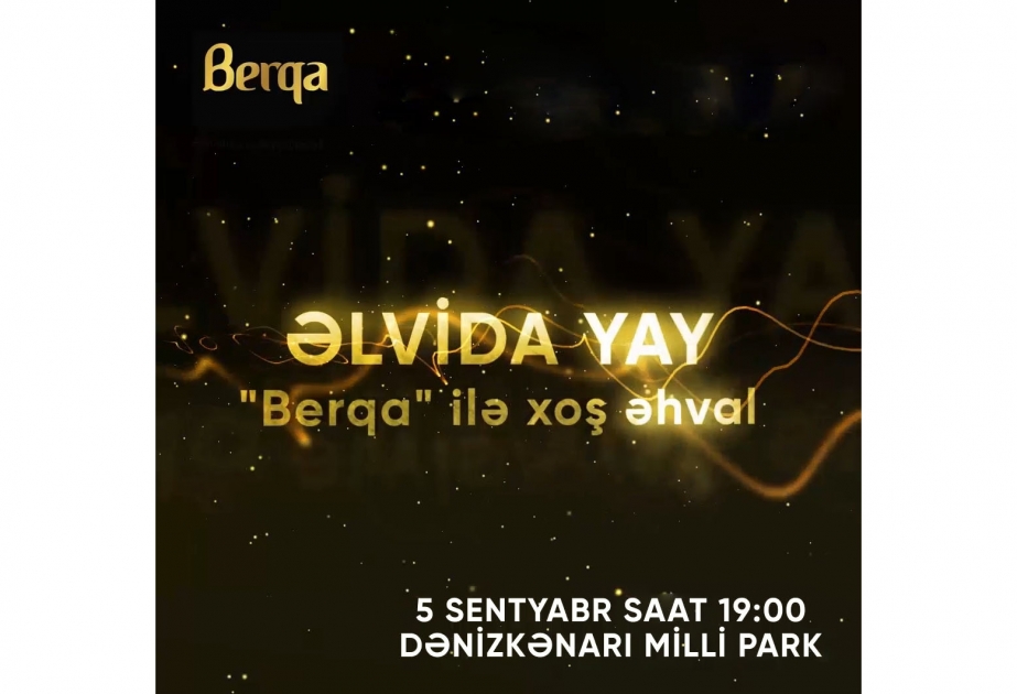 ®  “Berqa ilə əlvida yay” konserti sizə xoş əhval bəxş edəcək!