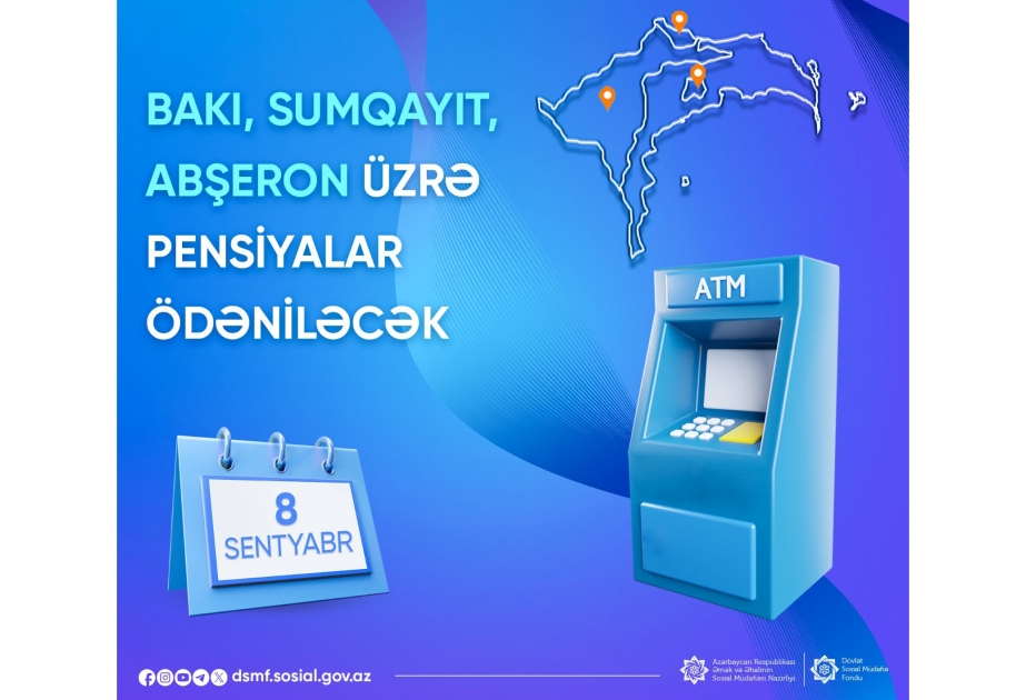 Sentyabrın 8-də Bakı, Sumqayıt və Abşeron üzrə pensiyaların ödənilməsi nəzərdə tutulub