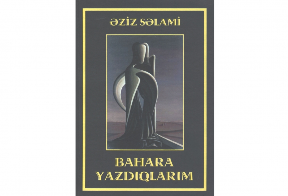 Əziz Səlaminin “Bahara yazdıqlarım” kitabı nəşr olunub