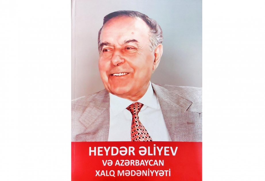 “Heydər Əliyev və Azərbaycan xalq mədəniyyəti” kitabı çapdan çıxıb