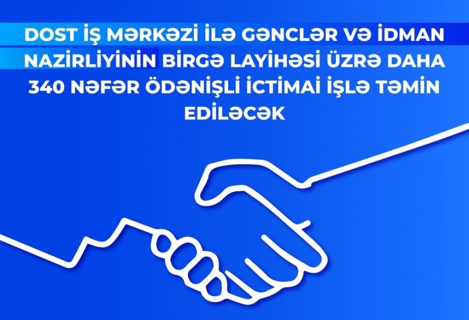 DOST İş Mərkəzi ilə Gənclər və İdman Nazirliyinin birgə layihəsi üzrə 340 nəfər ödənişli ictimai işlə təmin ediləcək