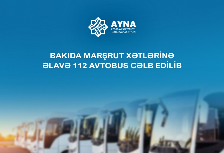 Bakıda marşrut xətlərinə əlavə 112 avtobus cəlb edilib