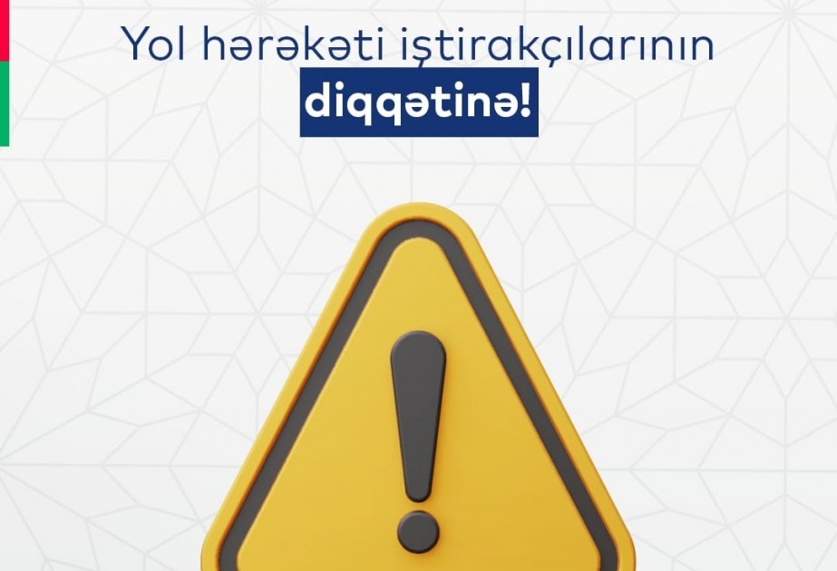Dövlət Yol Polisi İdarəsi hava şəraiti ilə əlaqədar hərəkət iştirakçılarına müraciət edib
