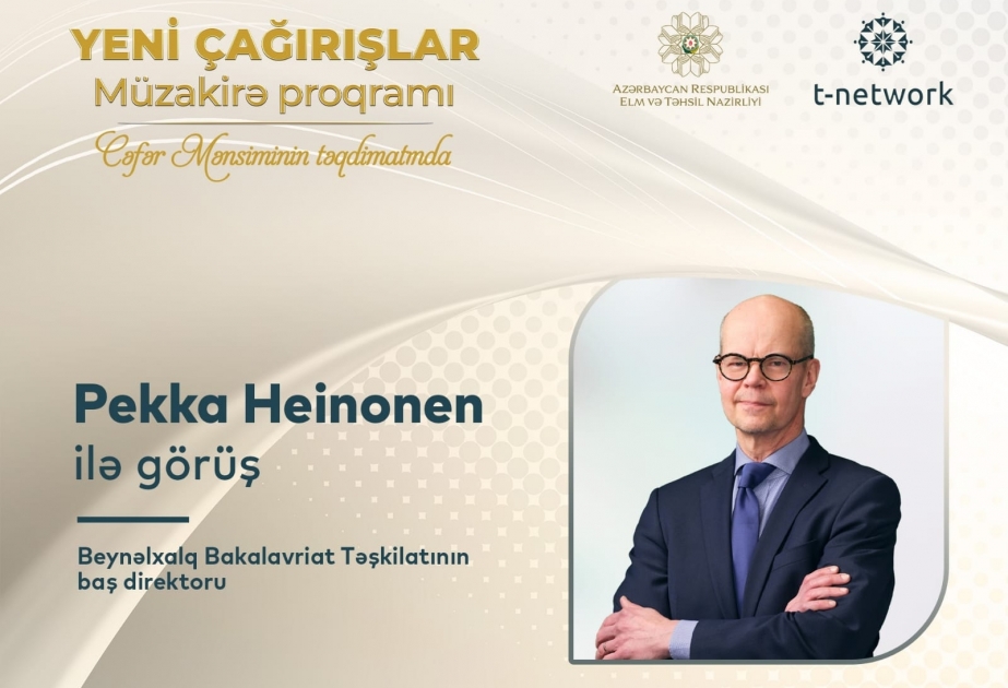 Beynəlxalq Bakalavriat Təşkilatının baş direktoru “Yeni çağırışlar”da