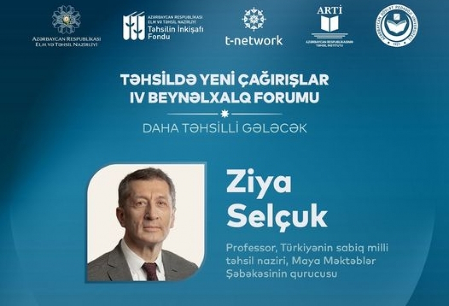Professor Ziya Selçuk Təhsildə Yeni Çağırışlar IV Beynəlxalq Forumunda çıxış edəcək