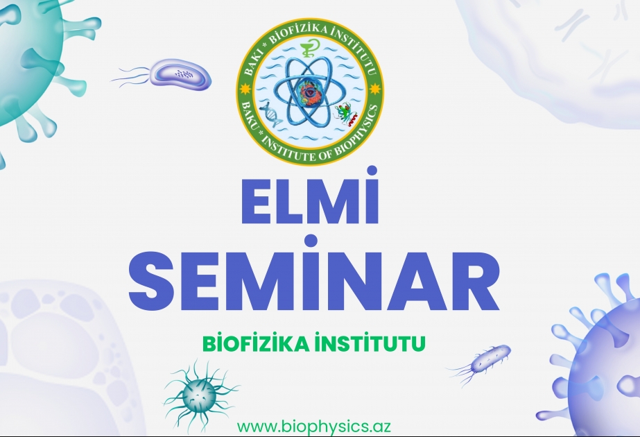 “Bioelektrik siqnallar: funksiyaları və patofiziologiyası” mövzusunda elmi seminar keçiriləcək