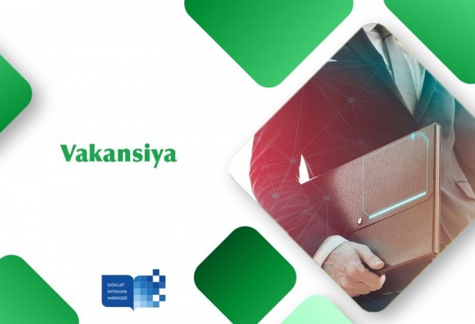 Dövlət İmtahan Mərkəzində müxtəlif vəzifələr üzrə vakansiya elan edilib