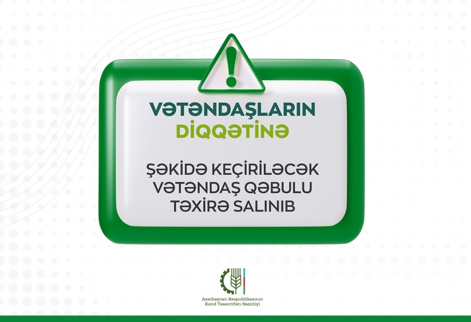 Kənd təsərrüfatı nazirinin Şəkidə keçirəcəyi vətəndaş qəbulu təxirə salınıb